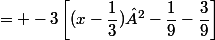 = -3\left[(x-\dfrac{1}{3})²-\dfrac{1}{9}-\dfrac{3}{9}\right]