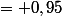 = 0,95