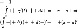 \int_a^x \lvert \gamma'(t) \rvert dt = x-a \Rightarrow&nbsp;&nbsp;(\int_a^x \lvert \gamma'(t) \rvert dt )' = (x-a)'&nbsp;&nbsp;\Leftrightarrow&nbsp;&nbsp;\lvert \gamma'(x) \rvert&nbsp;&nbsp;= 1&nbsp;&nbsp; 