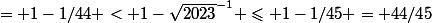 43/44&nbsp;&nbsp;= 1-1/44 < 1-\sqrt{2023}^{-1} \leqslant 1-1/45 = 44/45