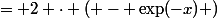 = 2 \cdot \left( - \exp(-x) \right)