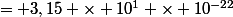 = 3,15 \times 10^1 \times 10^{-22}