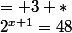 = 3 *&nbsp;&nbsp;2^{x+1}=48