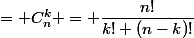  \binom{n}{k}&nbsp;&nbsp;= C_n^k = \dfrac{n!}{k! (n-k)!}