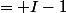 = I-1