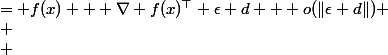 
 \\ \begin{aligned}
 \\ f(x + \epsilon d) &= f(x) + \nabla f(x)^\top \epsilon d + o(\|\epsilon d\|) \\
 \\ &= f(x) + \nabla f(x)^\top \epsilon d + o(\epsilon)
 \\ \end{aligned}
 \\ 