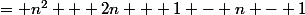 = n^2 + 2n + 1 - n - 1