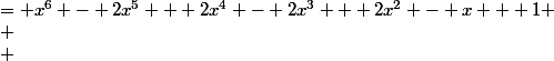 \begin{aligned}  \\ g(x) &= x^6 - 2x^5 + 2x^4 - 2x^3 + 2x^2 - x + 1 \\ \\ &= (x^4 + x^2)(x - 1)^2 + (x^2 - x + 1) \\ \end{aligned}