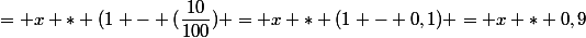 = x * (1 - (\dfrac{10}{100}) = x * (1 - 0,1) = x * 0,9