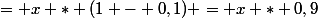 = x * (1 - 0,1) = x * 0,9