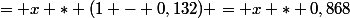 = x * (1 - 0,132) = x * 0,868