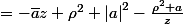 \frac{-{\left|a\right|}^2}{az}\left(z-a\right)\left(z-\frac{{\rho}^2}{\bar{a}}\right) =\frac{-{\left|a\right|}^2}{az}\left(z^2-z\frac{{\rho}^2}{\bar{a}}-az+a\frac{{\rho^}2}{\bar{a}}\right)\\ &=-\bar{a}z+{\rho}^2+{\left|a\right|}^2-\frac{{\rho}^2 a}{z}