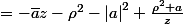 =\frac{-{\left|a\right|}^2}{az}\left(z-a\right)\left(z-\frac{{\rho}^2}{\bar{a}}\right) \\ =\frac{-{\left|a\right|}^2}{az}\left(z^2-z\frac{{\rho}^2}{\bar{a}}-az+a\frac{{\rho^}2}{\bar{a}}\right)\\ &=-\bar{a}z-{\rho}^2-{\left|a\right|}^2+\frac{{\rho}^2 a}{z}