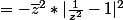 =-\bar{z}^2*|\frac{1}{z^2}-1|^2