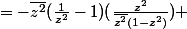 =-\overline{z^2}(\frac{1}{z^2}-1)(\frac{z^2}{\overline{z^2}(1-z^2)})} 