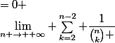 \lim\limits_{n \rightarrow +\infty} \sum_{k=2}^{n-2} \dfrac{1}{\binom{n}{k} }&nbsp;&nbsp;=0 