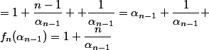 f_n(\alpha_{n-1})=1+\dfrac{n}{\alpha_{n-1}}&nbsp;&nbsp;=1+\dfrac{n-1}{\alpha_{n-1}} +\dfrac{1}{\alpha_{n-1}}=\alpha_{n-1}+\dfrac{1}{\alpha_{n-1}} 
