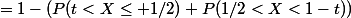 =1-(P(t<X\leq 1/2)+P(1/2<X<1-t))