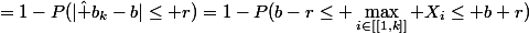 \begin{array}{ll}P(|\hat b_k-b|>r)&=1-P(|\hat b_k-b|\le r)=1-P(b-r\le \max\limits_{i\in[[1,k]]} X_i\le b+r)\\\\&=1-P(\max\limits_{i\in[[1,k]]} X_i\le b+r)+P(\max\limits_{i\in[[1,k]]} X_i\le b-r)\\\\&=1-P\Big[\bigcap_{i=1}^k\{X_i\le b+r\}\Big]+P\Big[\bigcap_{i=1}^k\{X_i\le b-r\}\Big]\\&=1-\prod\limits_{i=1}^kP(X_i\le b+r)+\prod\limits_{i=1}^kP(X_i\le b-r)=1-{\Big[\underbrace{P(X_1\le b+r)}_{=1}\Big]^k+\Big[P(X_1\le b-r)\Big]^k=\left(\dfrac{b-r-a}{b-a}\right)^k\end{array}