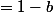 a&nbsp;&nbsp; et&nbsp;&nbsp; b&nbsp;&nbsp;&nbsp;&nbsp;sont&nbsp;&nbsp;&nbsp;&nbsp;deux&nbsp;&nbsp;&nbsp;&nbsp;r�els&nbsp;&nbsp;&nbsp;&nbsp;positifs, soit&nbsp;&nbsp;&nbsp;&nbsp; a&nbsp;&nbsp;=1-b&nbsp;&nbsp;&nbsp;&nbsp;;&nbsp;&nbsp; montrer que \left<a+\frac{1}{a} \right>^{2} +\left<b+\frac{1}{b} \right>^{2} \geq \frac{25}{2}.