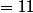 =11