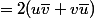 =2(u\bar{v}+v\bar{u})