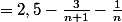 =2,5-\frac{3}{n+1}-\frac{1}{n}