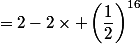 =2-2\times \left(\dfrac{1}{2}\right)^{16}