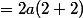 =2a(2+2)