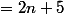 =2n+5