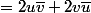 =2u\bar{v}+2v\bar{u}