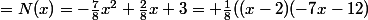 =N(x)=-\frac{7}{8}x^2+\frac{2}{8}x+3= \frac{1}{8}((x-2)(-7x-12)