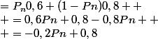 =P_{n}0,6+(1-Pn)0,8 
 \\ =0,6Pn+0,8-0,8Pn 
 \\ =-0,2Pn+0,8