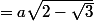 =a\sqrt{2-\sqrt{3}}