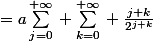 =a\sum_{j=0}^{+\infty}{} \sum_{k=0}^{+\infty}{} \frac{j+k}{2^{j+k}}