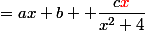 =ax+b +\dfrac{c{\textcolor{red}{x}}}{x^2+4}