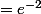 =e^{-2}
