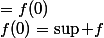 f(0)=\sup f&nbsp;&nbsp;\text {ou}&nbsp;&nbsp;\inf f&nbsp;&nbsp;=f(0)