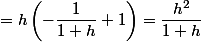 =h\left(-\dfrac{1}{1+h}+1\right)=\dfrac{h^{2}}{1+h}