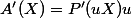 A'(X)=P'(uX)u