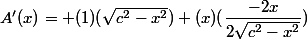 A'(x)= (1)(\sqrt{c^2-x^2})+(x)(\dfrac{-2x}{2\sqrt{c^2-x^2}})