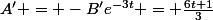 A' = -B'e^{-3t} = \frac{6t+1}{3}