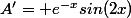 A'= e^{-x}sin(2x)