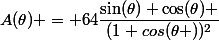 A(\theta) = 64\dfrac{\sin(\theta) \cos(\theta) }{(1+cos(\theta ))^2}