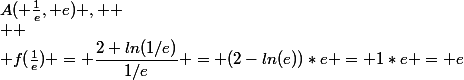 A( \frac{1}{e}, e) ,  \\  \\ f(\frac{1}{e}) = \dfrac{2+ln(1/e)}{1/e} = (2-ln(e))*e = 1*e = e