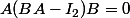 A(BA-I_2)B=0