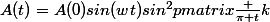 A(t)=A(0)sin(wt)sin^2\begin {pmatrix}\frac {\pi t}{k}&nbsp;&nbsp;\end {pmatrix}