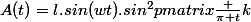 A(t)=l.sin(wt).sin^2\begin {pmatrix}\frac {\pi t}{k}&nbsp;&nbsp;\end {pmatrix}