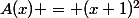 A(x) = (x+1)^2