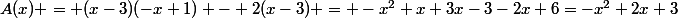 A(x) = (x-3)(-x+1) - 2(x-3) = -x^2+x+3x-3-2x+6=-x^2+2x+3